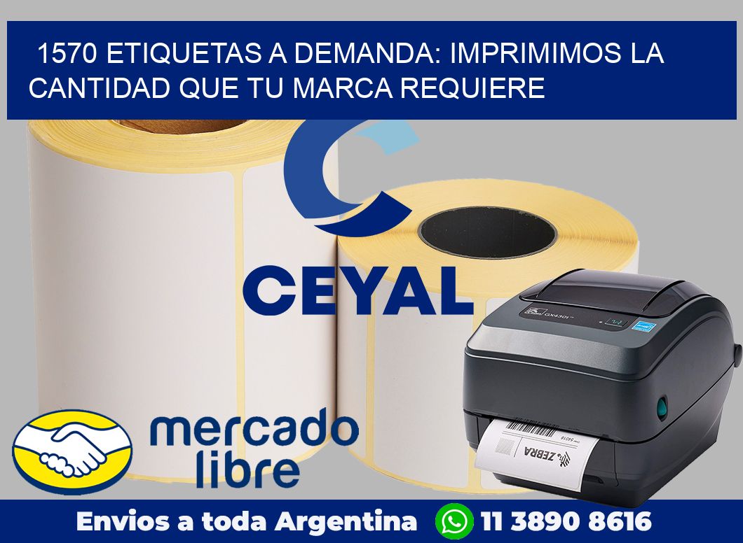 1570 ETIQUETAS A DEMANDA: IMPRIMIMOS LA CANTIDAD QUE TU MARCA REQUIERE