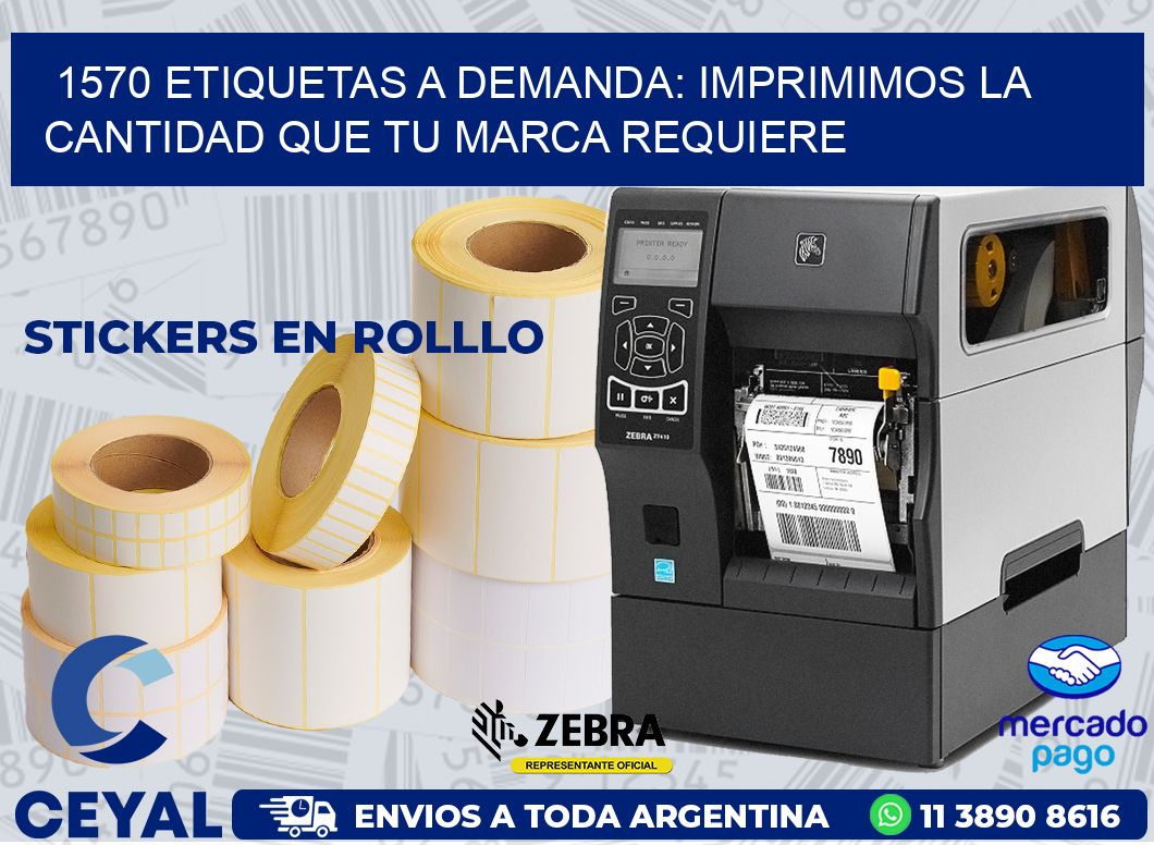 1570 ETIQUETAS A DEMANDA: IMPRIMIMOS LA CANTIDAD QUE TU MARCA REQUIERE