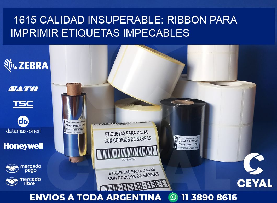 1615 CALIDAD INSUPERABLE: RIBBON PARA IMPRIMIR ETIQUETAS IMPECABLES