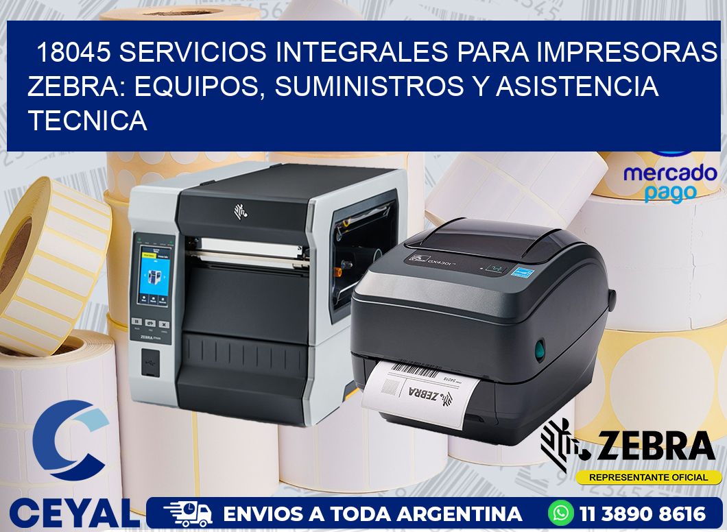 18045 SERVICIOS INTEGRALES PARA IMPRESORAS ZEBRA: EQUIPOS, SUMINISTROS Y ASISTENCIA TECNICA