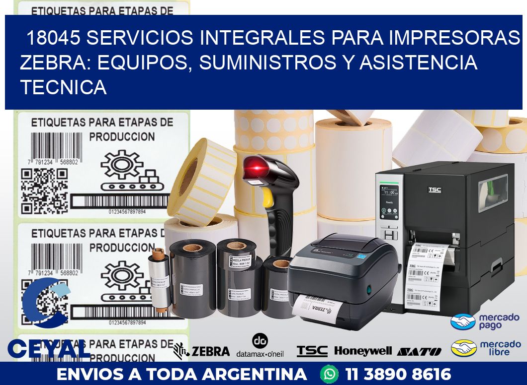 18045 SERVICIOS INTEGRALES PARA IMPRESORAS ZEBRA: EQUIPOS, SUMINISTROS Y ASISTENCIA TECNICA