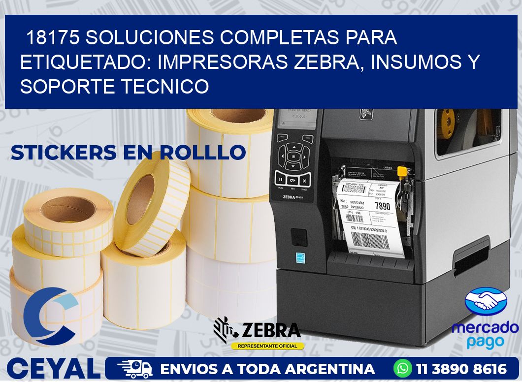 18175 SOLUCIONES COMPLETAS PARA ETIQUETADO: IMPRESORAS ZEBRA, INSUMOS Y SOPORTE TECNICO