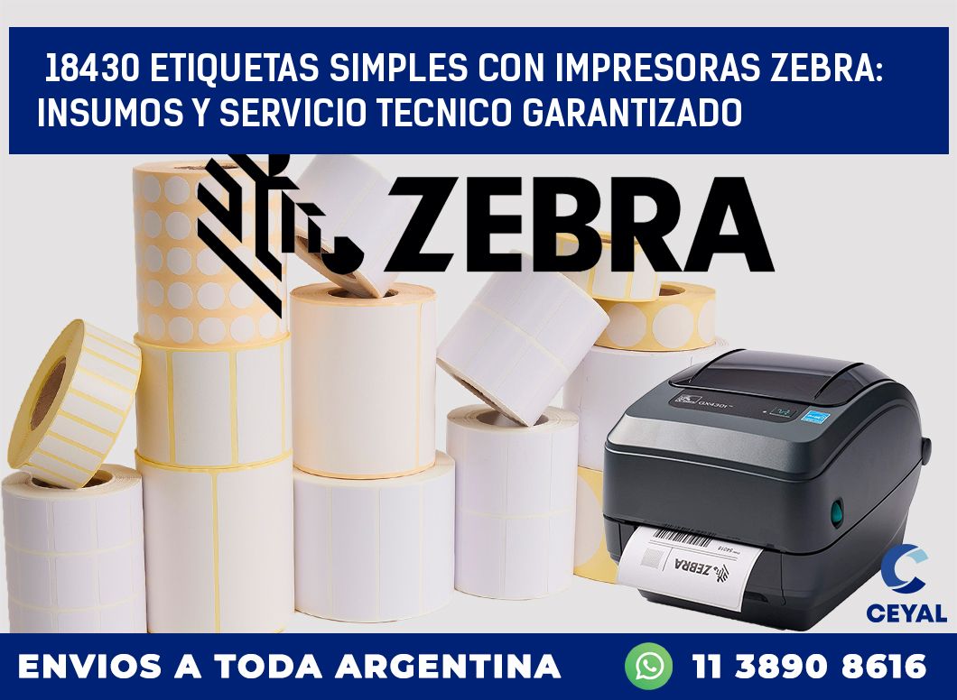 18430 ETIQUETAS SIMPLES CON IMPRESORAS ZEBRA: INSUMOS Y SERVICIO TECNICO GARANTIZADO