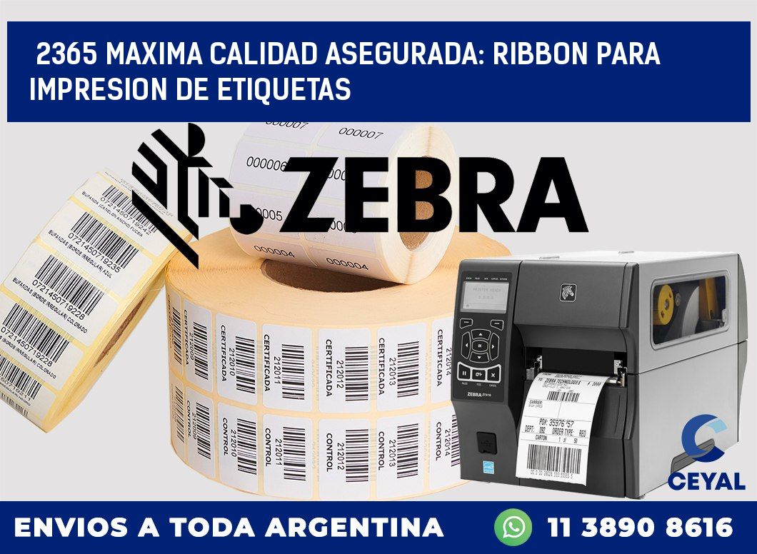 2365 MAXIMA CALIDAD ASEGURADA: RIBBON PARA IMPRESION DE ETIQUETAS
