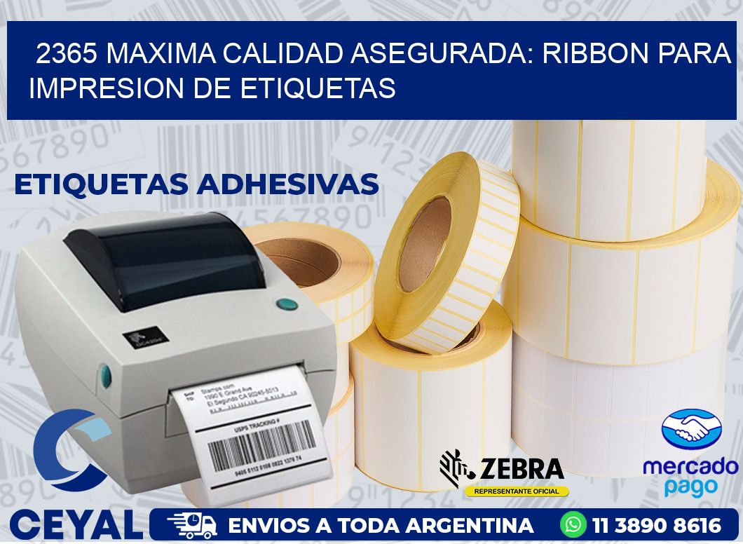 2365 MAXIMA CALIDAD ASEGURADA: RIBBON PARA IMPRESION DE ETIQUETAS