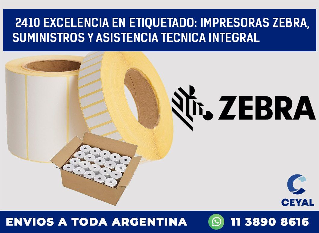 2410 EXCELENCIA EN ETIQUETADO: IMPRESORAS ZEBRA, SUMINISTROS Y ASISTENCIA TECNICA INTEGRAL
