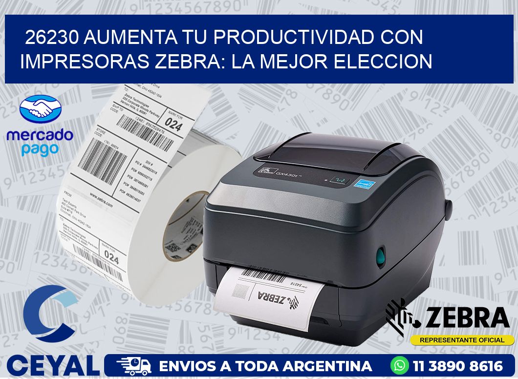 26230 AUMENTA TU PRODUCTIVIDAD CON IMPRESORAS ZEBRA: LA MEJOR ELECCION