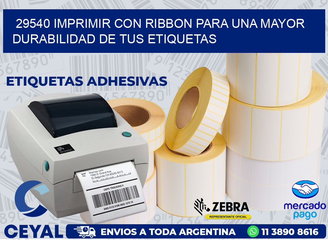 29540 IMPRIMIR CON RIBBON PARA UNA MAYOR DURABILIDAD DE TUS ETIQUETAS