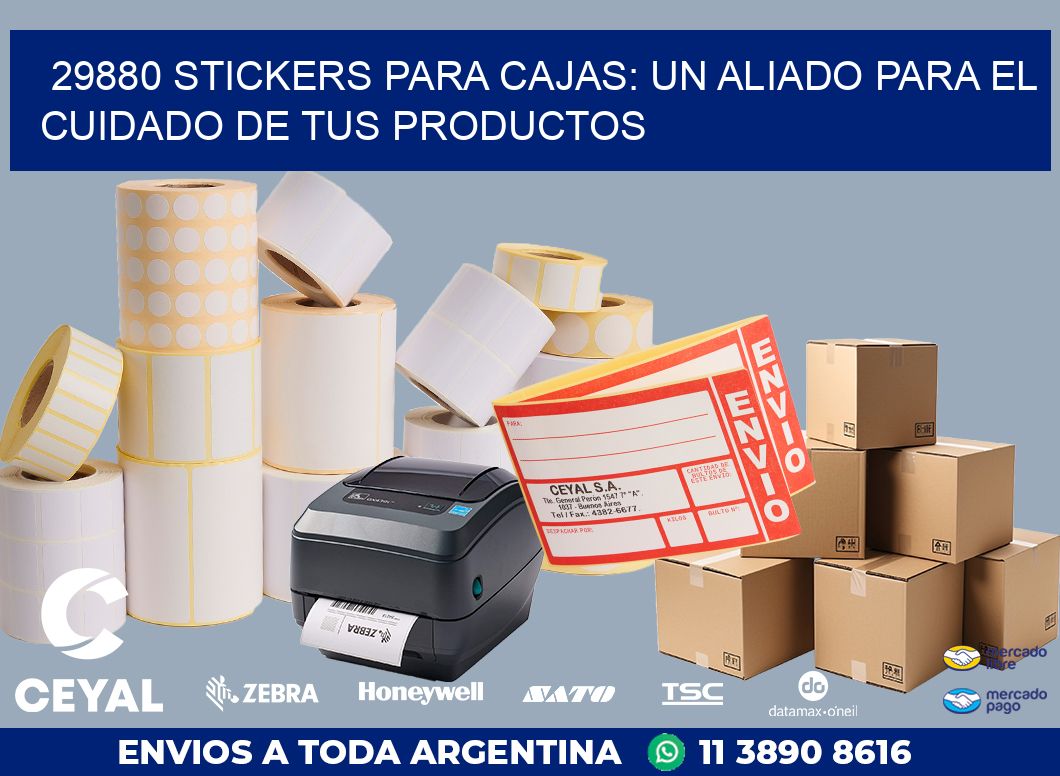 29880 STICKERS PARA CAJAS: UN ALIADO PARA EL CUIDADO DE TUS PRODUCTOS