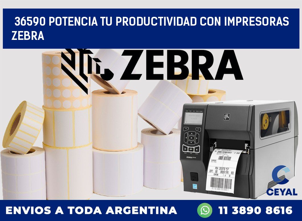 36590 POTENCIA TU PRODUCTIVIDAD CON IMPRESORAS ZEBRA