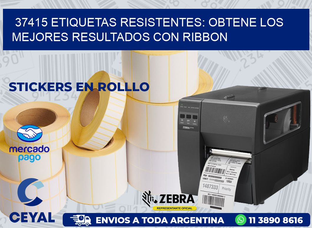 37415 ETIQUETAS RESISTENTES: OBTENE LOS MEJORES RESULTADOS CON RIBBON