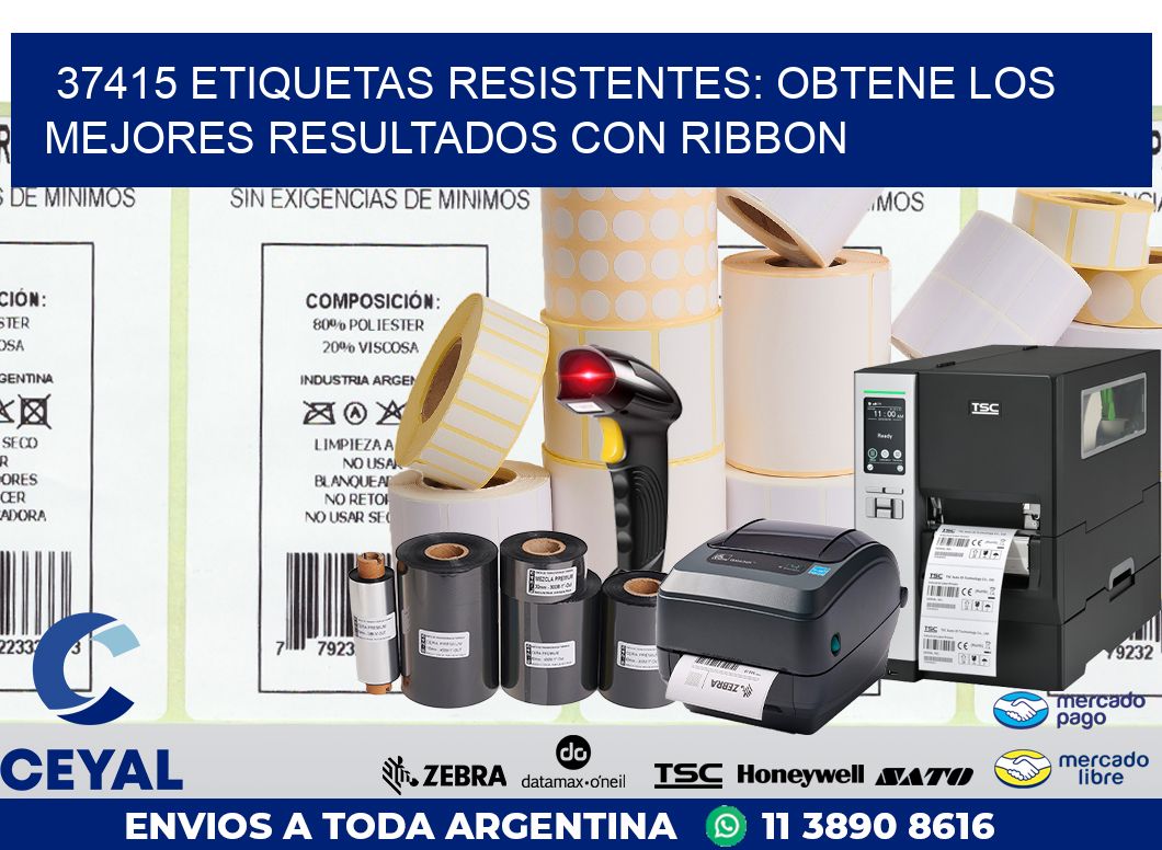 37415 ETIQUETAS RESISTENTES: OBTENE LOS MEJORES RESULTADOS CON RIBBON