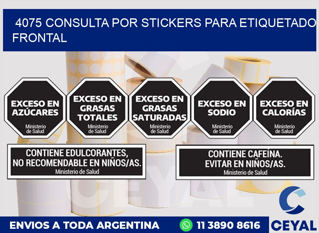 4075 CONSULTA POR STICKERS PARA ETIQUETADO FRONTAL
