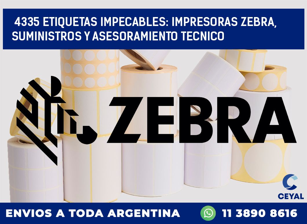 4335 ETIQUETAS IMPECABLES: IMPRESORAS ZEBRA, SUMINISTROS Y ASESORAMIENTO TECNICO