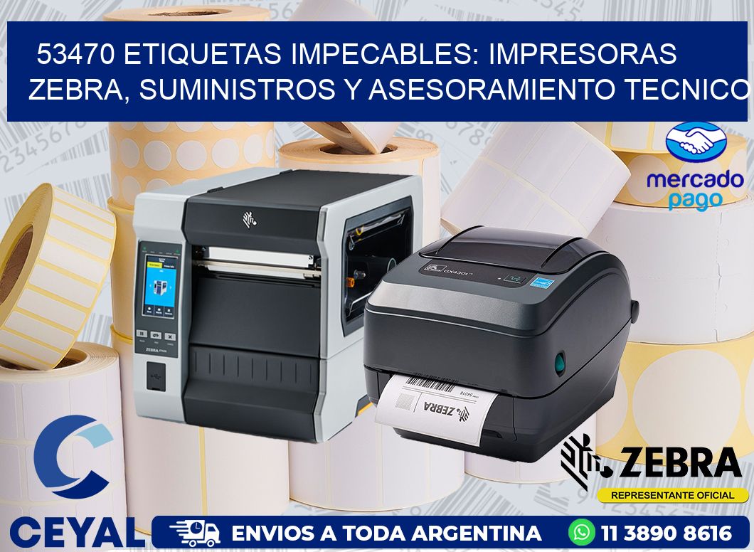 53470 ETIQUETAS IMPECABLES: IMPRESORAS ZEBRA, SUMINISTROS Y ASESORAMIENTO TECNICO