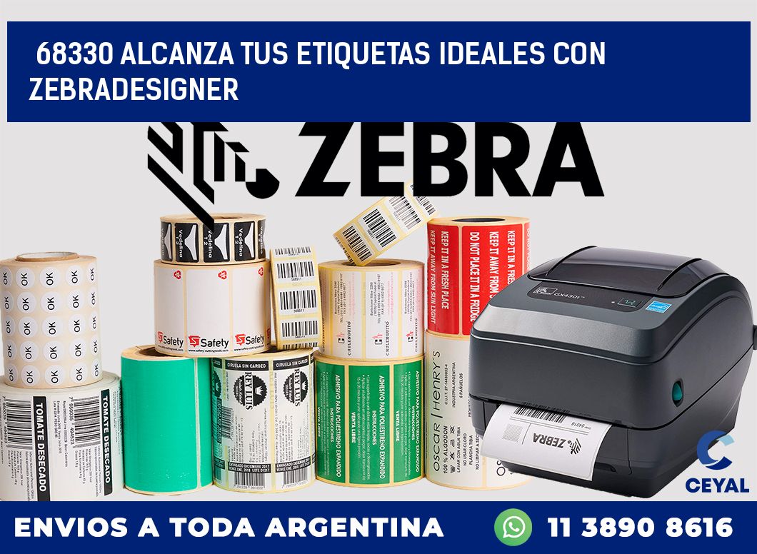 68330 ALCANZA TUS ETIQUETAS IDEALES CON ZEBRADESIGNER