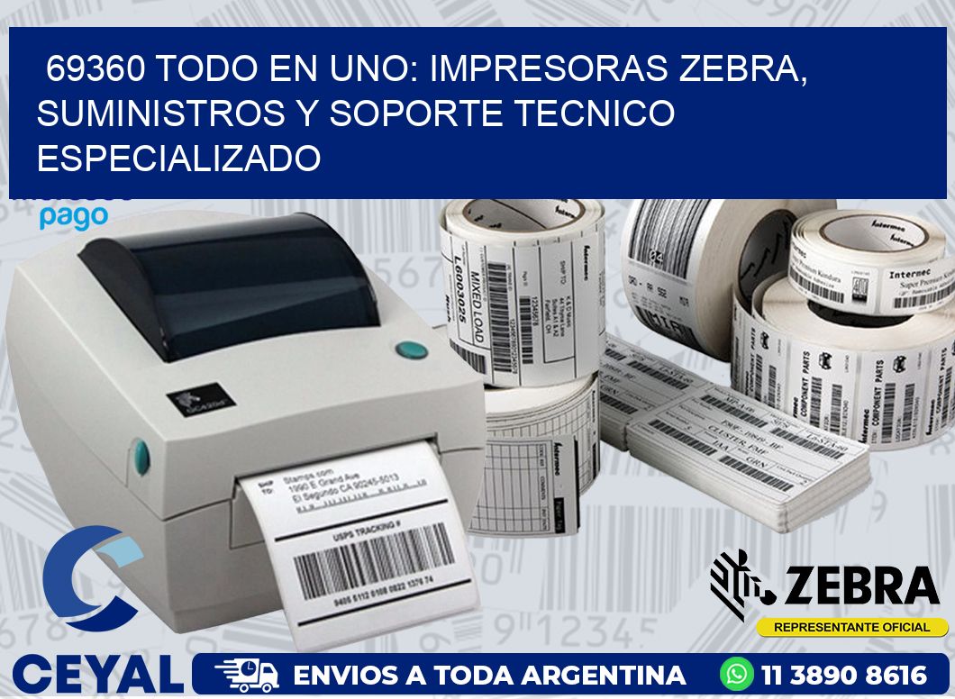 69360 TODO EN UNO: IMPRESORAS ZEBRA, SUMINISTROS Y SOPORTE TECNICO ESPECIALIZADO