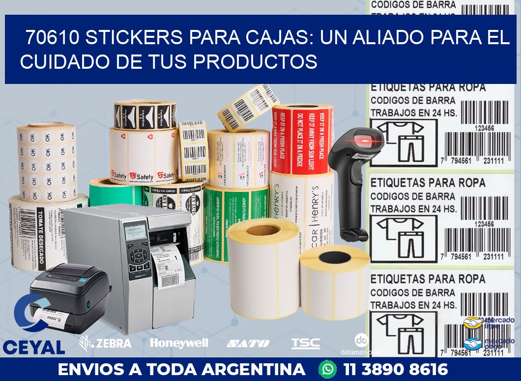 70610 STICKERS PARA CAJAS: UN ALIADO PARA EL CUIDADO DE TUS PRODUCTOS