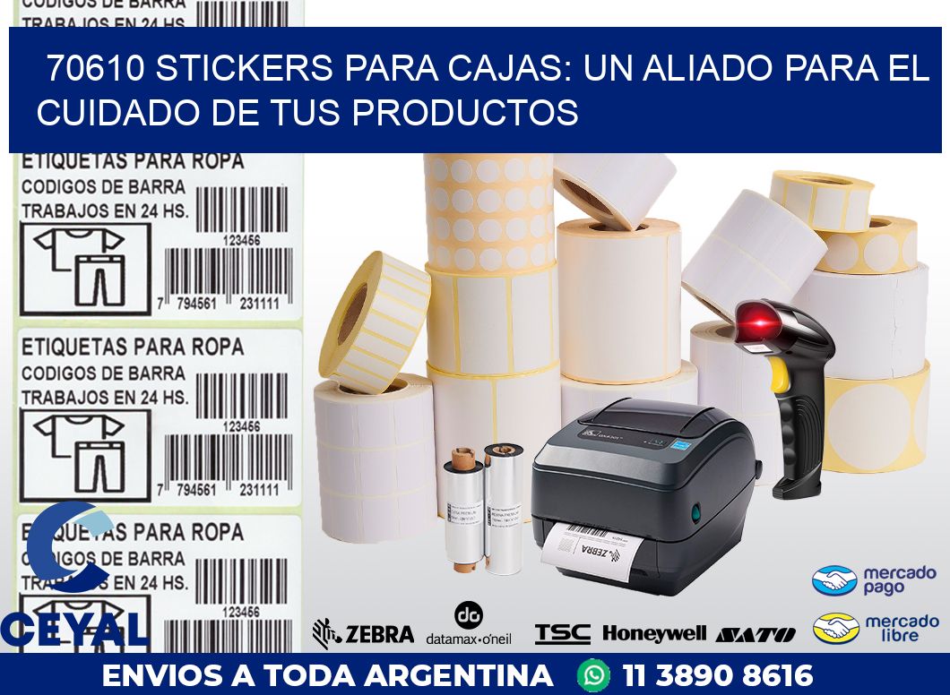 70610 STICKERS PARA CAJAS: UN ALIADO PARA EL CUIDADO DE TUS PRODUCTOS