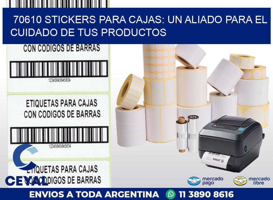 70610 STICKERS PARA CAJAS: UN ALIADO PARA EL CUIDADO DE TUS PRODUCTOS