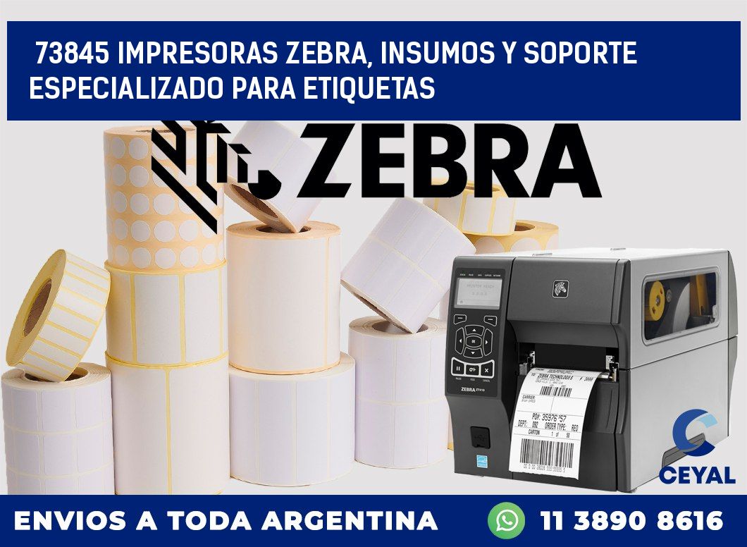 73845 IMPRESORAS ZEBRA, INSUMOS Y SOPORTE ESPECIALIZADO PARA ETIQUETAS