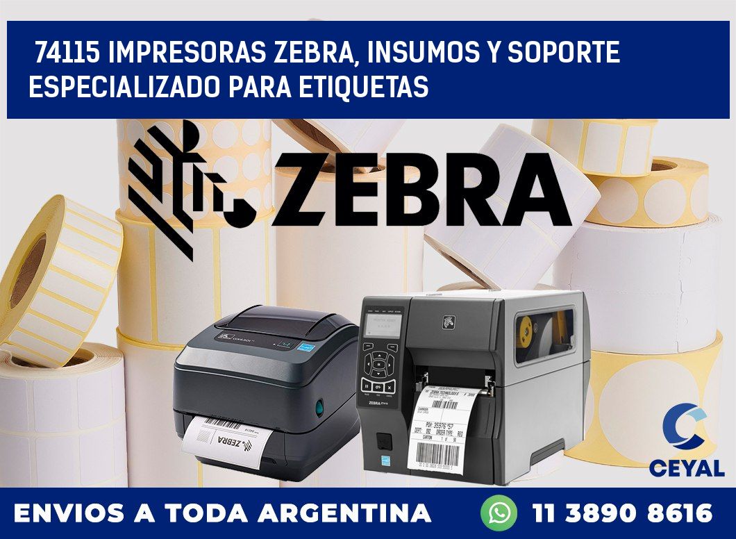 74115 IMPRESORAS ZEBRA, INSUMOS Y SOPORTE ESPECIALIZADO PARA ETIQUETAS