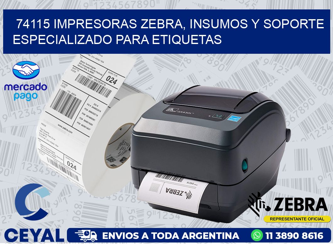 74115 IMPRESORAS ZEBRA, INSUMOS Y SOPORTE ESPECIALIZADO PARA ETIQUETAS