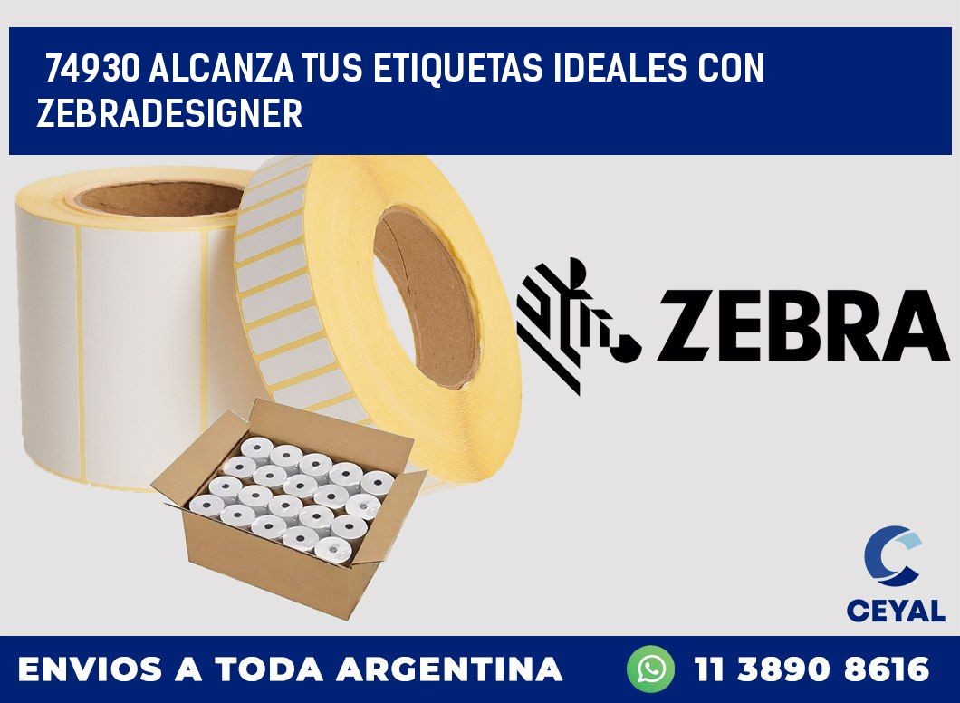 74930 ALCANZA TUS ETIQUETAS IDEALES CON ZEBRADESIGNER