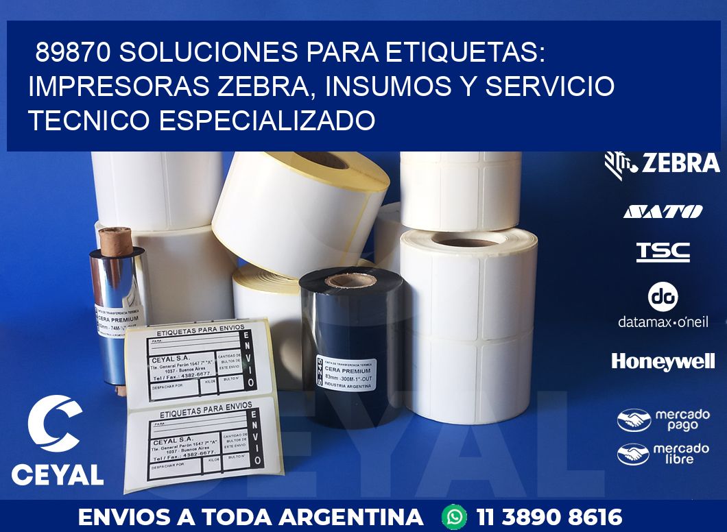 89870 SOLUCIONES PARA ETIQUETAS: IMPRESORAS ZEBRA, INSUMOS Y SERVICIO TECNICO ESPECIALIZADO