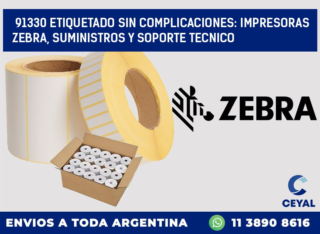 91330 ETIQUETADO SIN COMPLICACIONES: IMPRESORAS ZEBRA, SUMINISTROS Y SOPORTE TECNICO