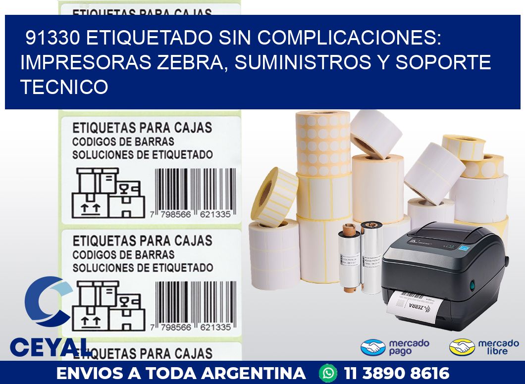 91330 ETIQUETADO SIN COMPLICACIONES: IMPRESORAS ZEBRA, SUMINISTROS Y SOPORTE TECNICO