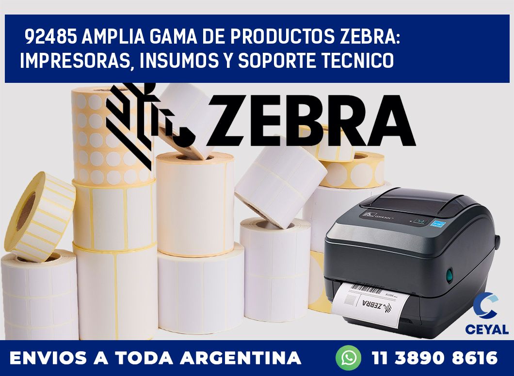 92485 AMPLIA GAMA DE PRODUCTOS ZEBRA: IMPRESORAS, INSUMOS Y SOPORTE TECNICO