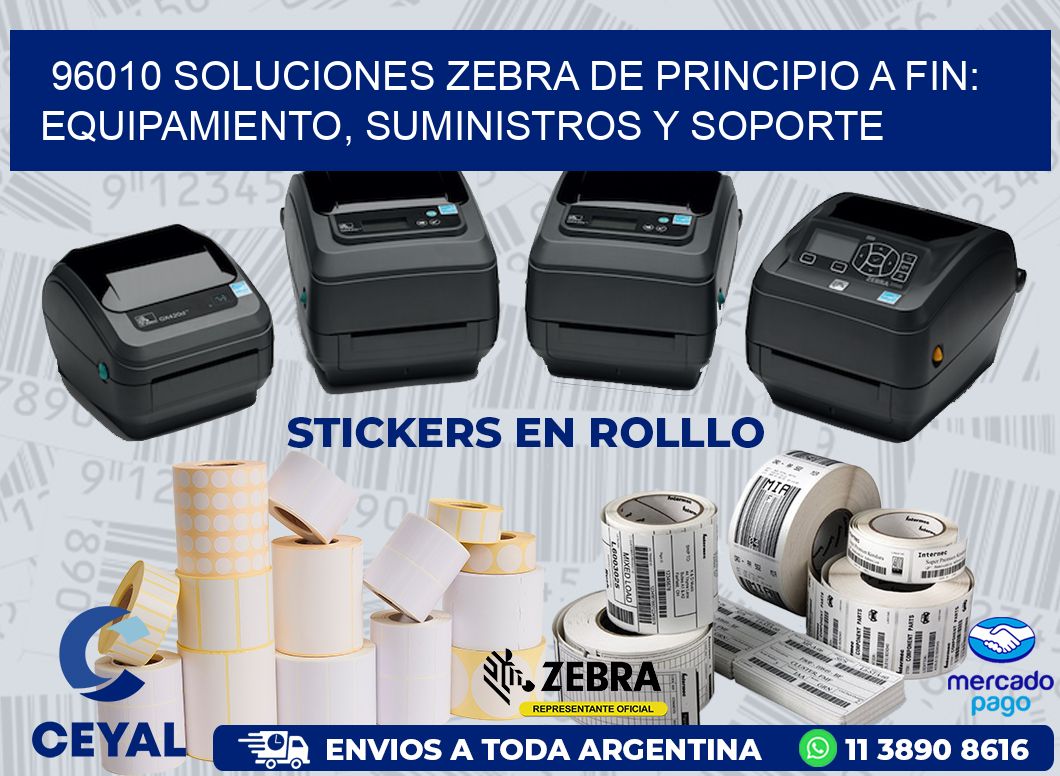 96010 SOLUCIONES ZEBRA DE PRINCIPIO A FIN: EQUIPAMIENTO, SUMINISTROS Y SOPORTE