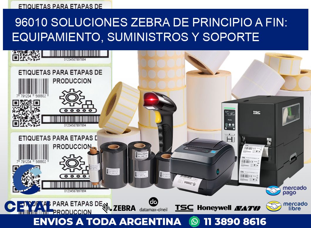 96010 SOLUCIONES ZEBRA DE PRINCIPIO A FIN: EQUIPAMIENTO, SUMINISTROS Y SOPORTE