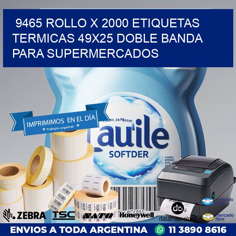 9465 ROLLO X 2000 ETIQUETAS TERMICAS 49X25 DOBLE BANDA PARA SUPERMERCADOS