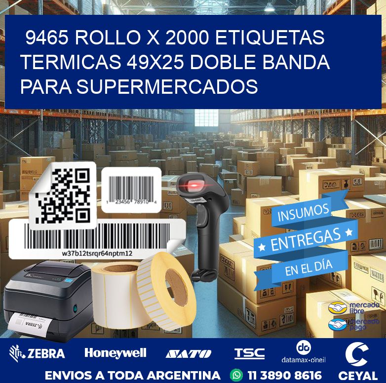 9465 ROLLO X 2000 ETIQUETAS TERMICAS 49X25 DOBLE BANDA PARA SUPERMERCADOS