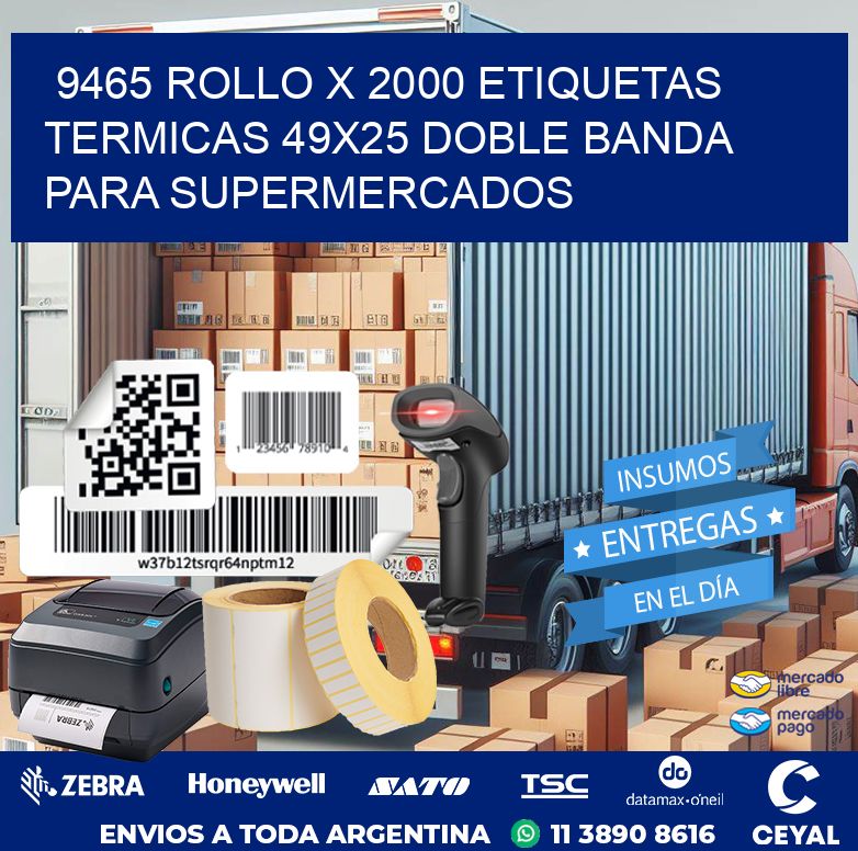 9465 ROLLO X 2000 ETIQUETAS TERMICAS 49X25 DOBLE BANDA PARA SUPERMERCADOS