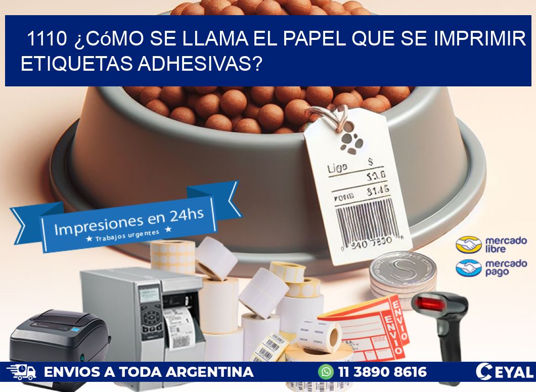 1110 ¿Cómo se llama el papel que se imprimir etiquetas adhesivas?