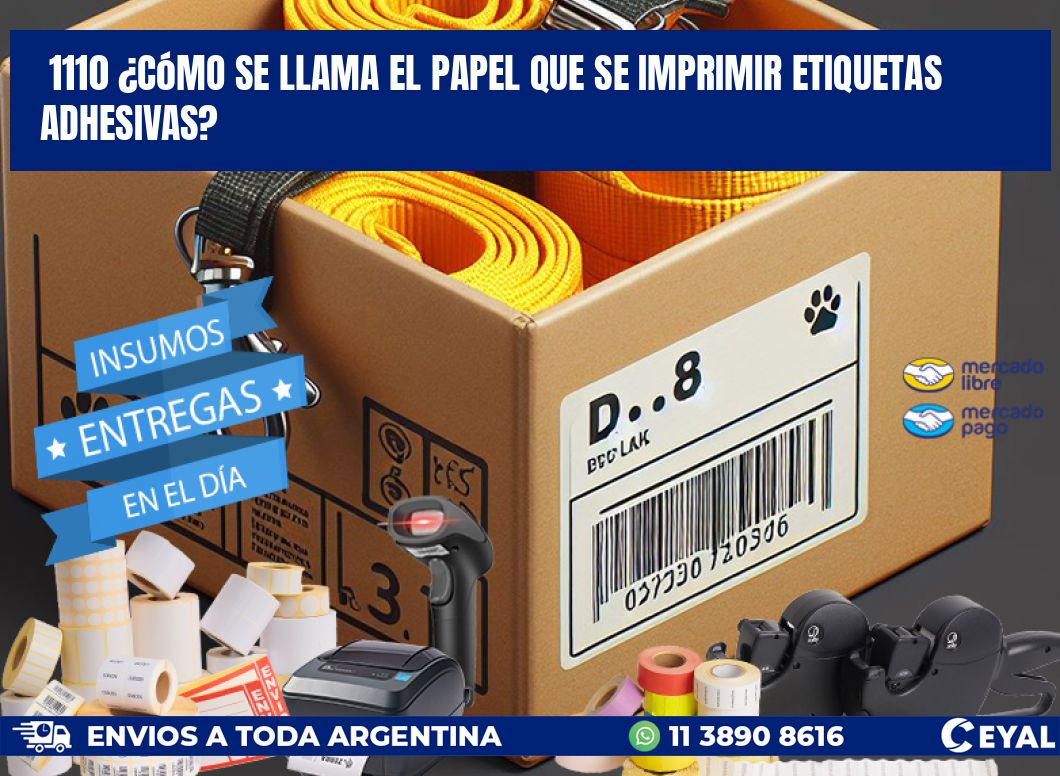 1110 ¿Cómo se llama el papel que se imprimir etiquetas adhesivas?