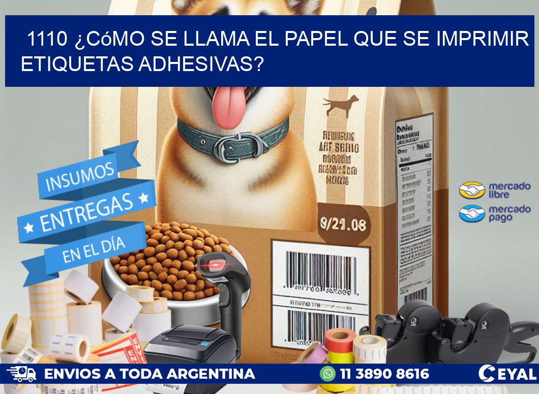 1110 ¿Cómo se llama el papel que se imprimir etiquetas adhesivas?