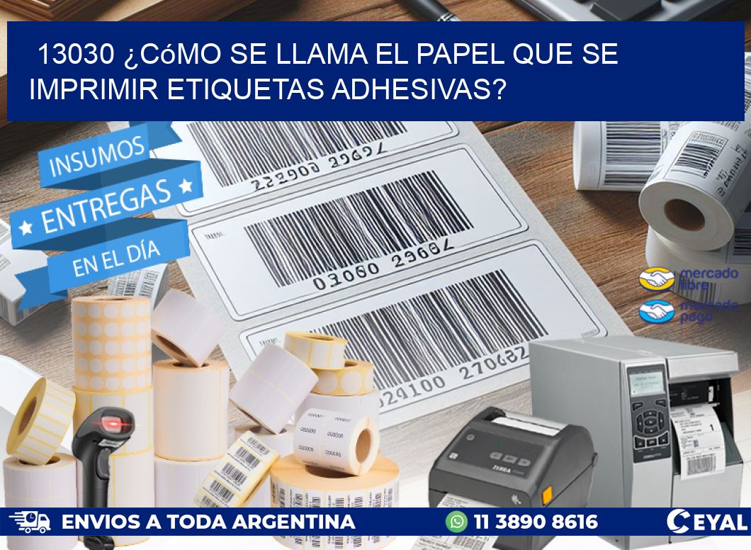 13030 ¿Cómo se llama el papel que se imprimir etiquetas adhesivas?