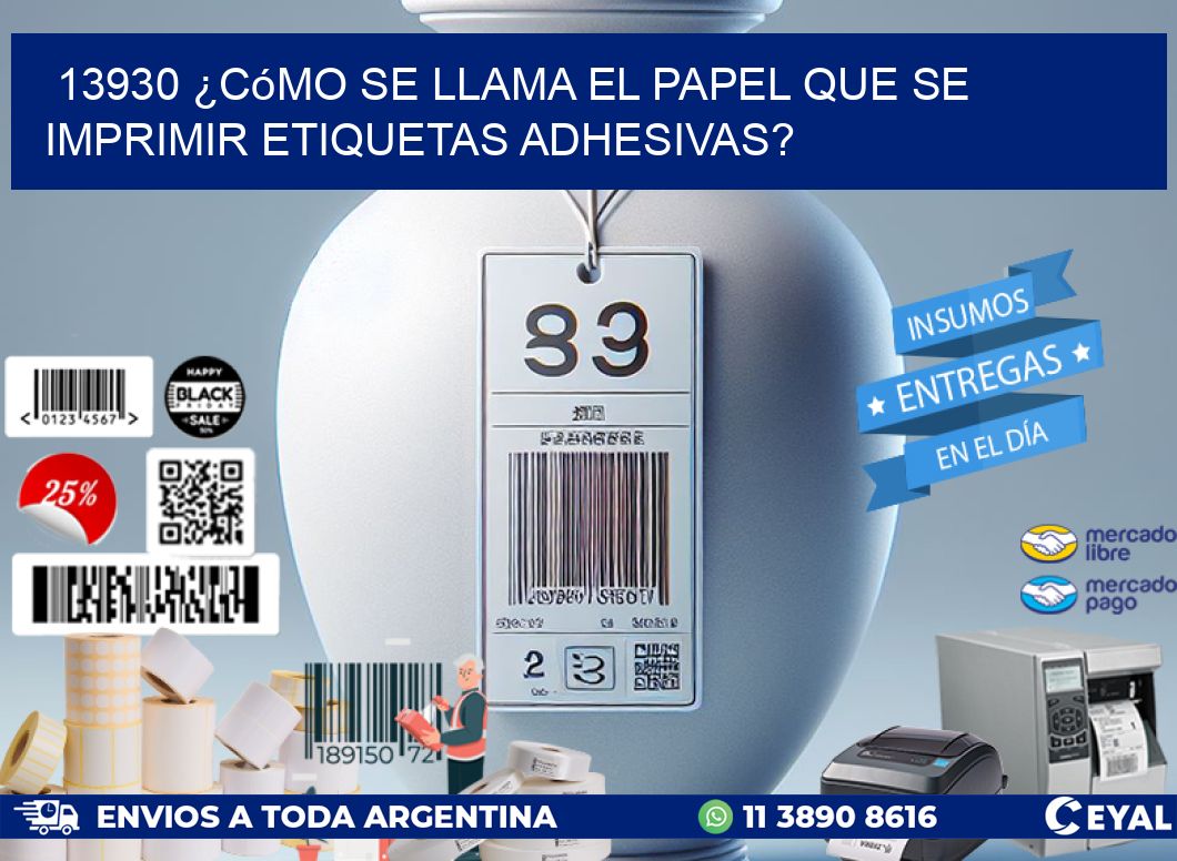 13930 ¿Cómo se llama el papel que se imprimir etiquetas adhesivas?