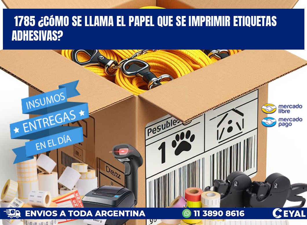 1785 ¿Cómo se llama el papel que se imprimir etiquetas adhesivas?