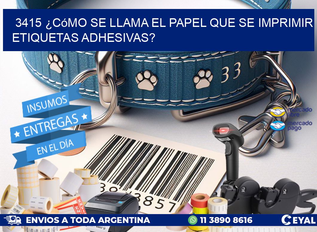 3415 ¿Cómo se llama el papel que se imprimir etiquetas adhesivas?