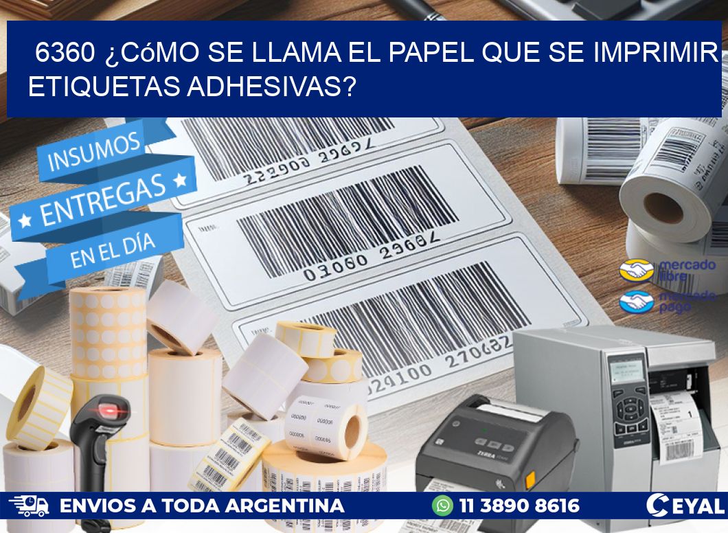 6360 ¿Cómo se llama el papel que se imprimir etiquetas adhesivas?