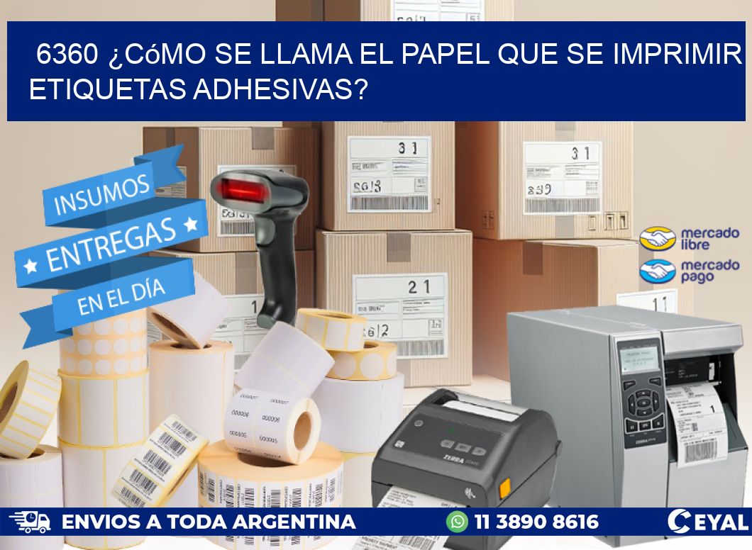 6360 ¿Cómo se llama el papel que se imprimir etiquetas adhesivas?