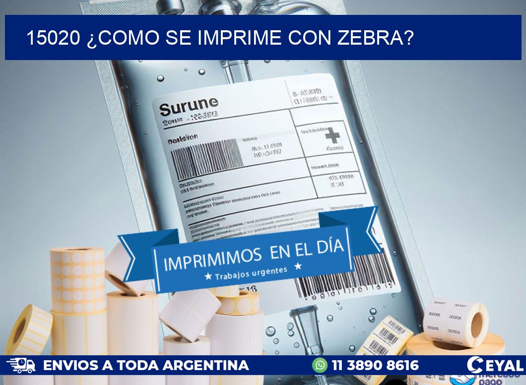 15020 ¿COMO SE IMPRIME CON ZEBRA?