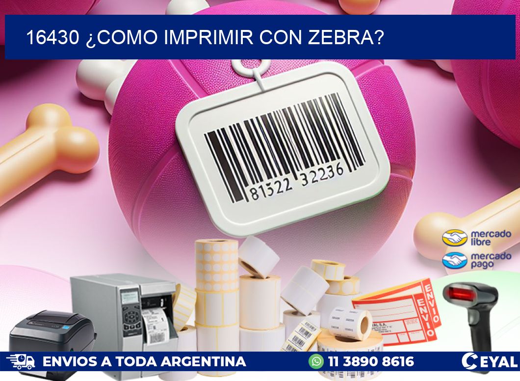 16430 ¿COMO IMPRIMIR CON ZEBRA?