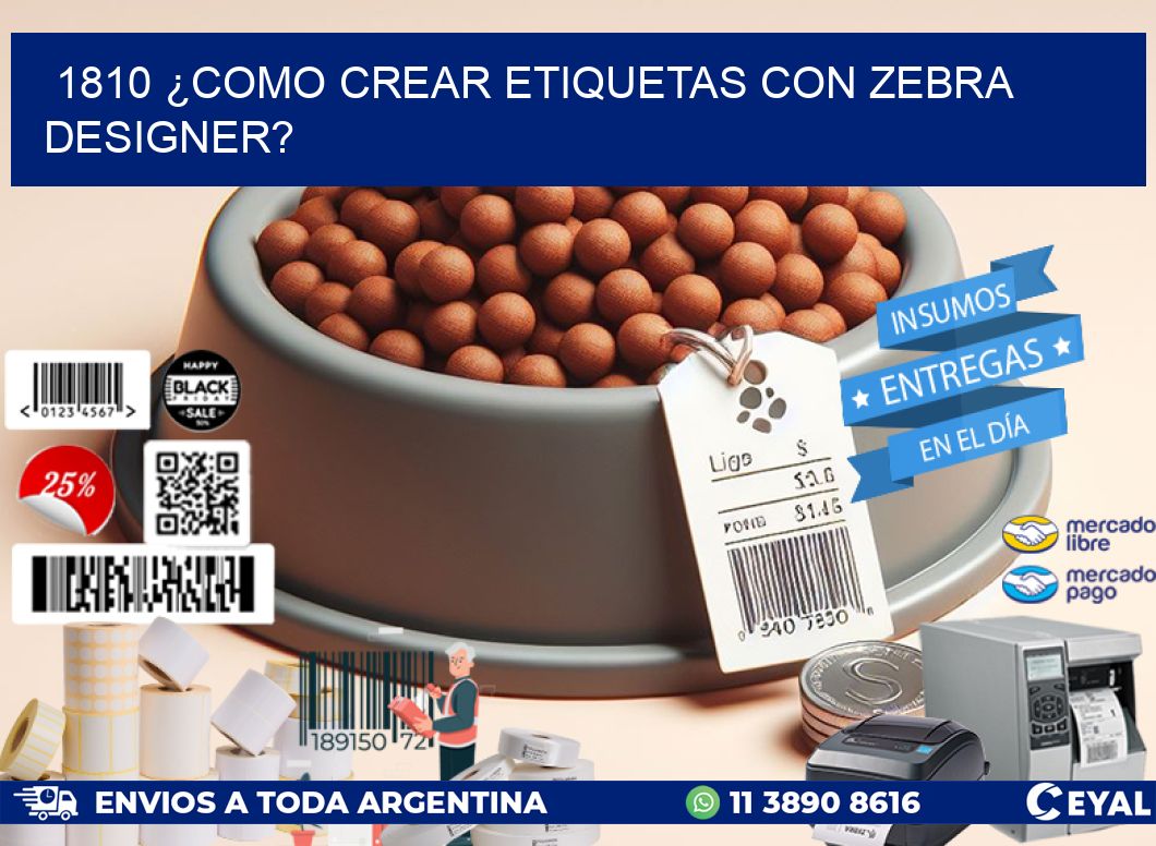 1810 ¿COMO CREAR ETIQUETAS CON ZEBRA DESIGNER?