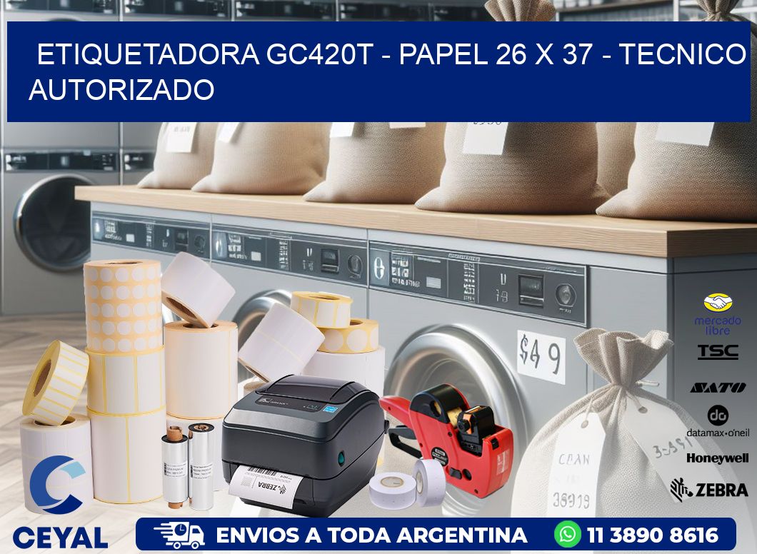 ETIQUETADORA GC420T - PAPEL 26 x 37 - TECNICO AUTORIZADO